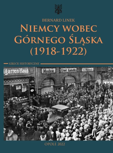 Niemcy wobec Górnego Śląska (1918-1922). Szkice historyczne