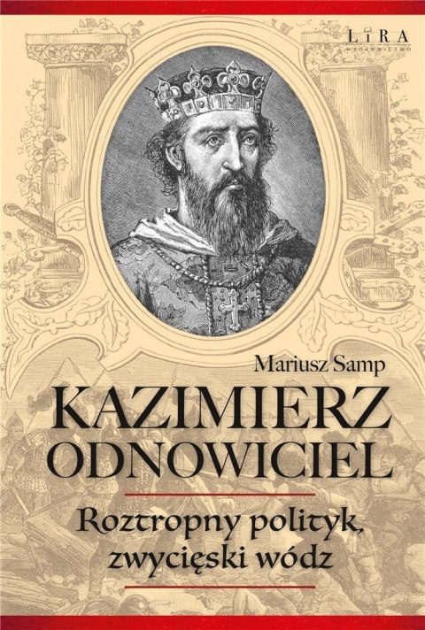 Kazimierz Odnowiciel. Roztropny polityk..