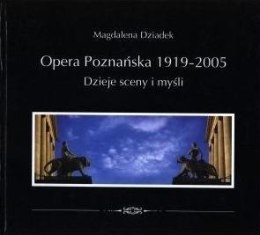 Opera Poznańska. Dzieje myśli i sceny