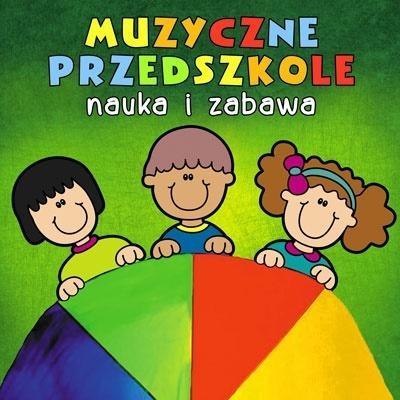 Muzyczne Przedszkole. Nauka i zabawa CD