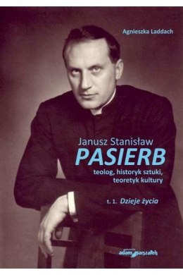 Janusz Stanisław Pasierb teolog...T.1 Dzieje życia