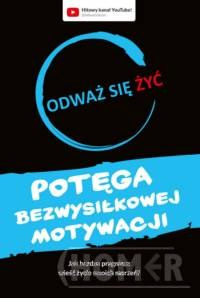 Odważ się żyć Potęga bezwysiłkowej motywacji