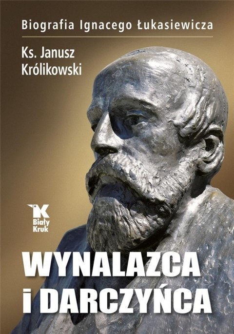 Wynalazca i darczyńca.Biografia Ignacego Łukasiewi