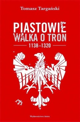 Piastowie. Walka o tron 1138-1320 w.2