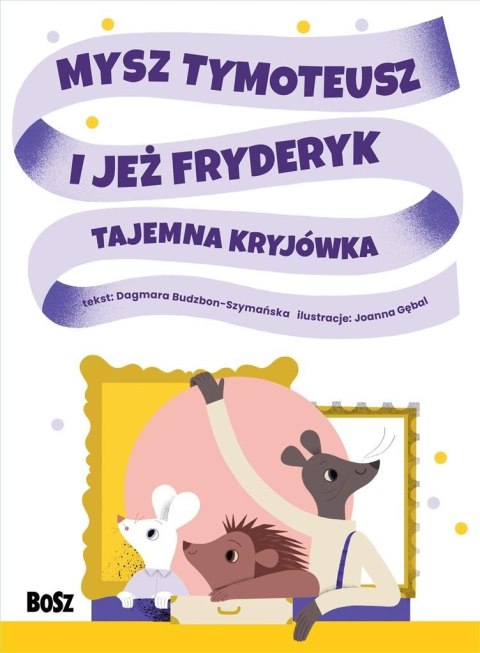 Mysz Tymoteusz i jeż Fryderyk. Tajemna kryjówka