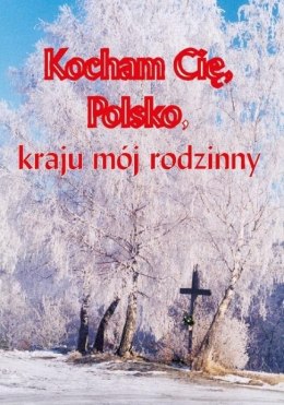 Kocham cię Polsko, kraju mój rodzinny