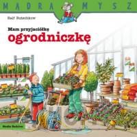 Mądra Mysz Mam przyjaciółkę ogrodniczkę