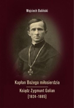 Kapłan Bożego miłosierdzia Ksiądz Zygmunt Golian..