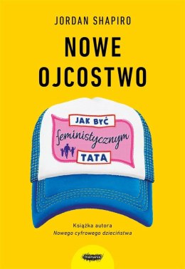 Nowe ojcostwo. Jak być feministycznym tatą