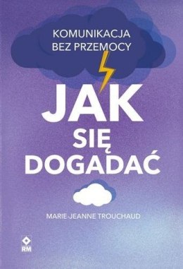 Jak się dogadać. Komunikacja bez przemocy