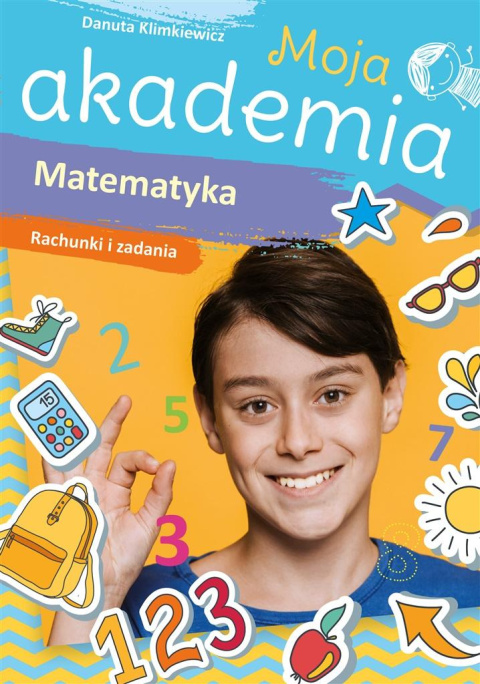 Moja akademia. Matematyka. Rachunki i zadania