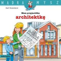 Mądra mysz Mam przyjaciółkę architektkę