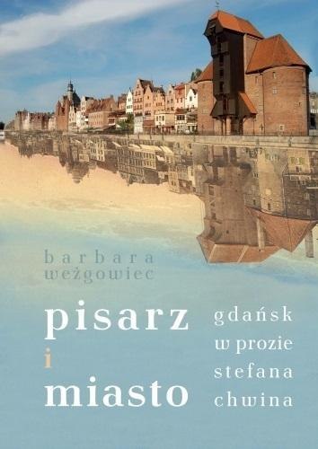 Pisarz i miasto. Gdańsk w prozie Stefana Chwina