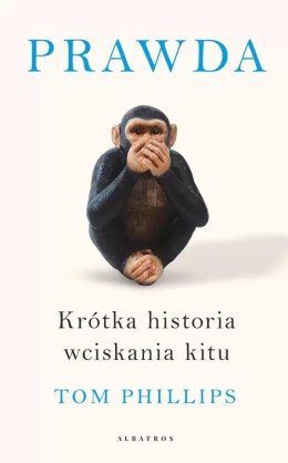 Prawda. Krótka historia wciskania kitu