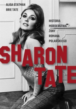 Sharon Tate. Historia morderstwa żony Romana P.