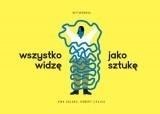 Wszystko widzę jako sztukę