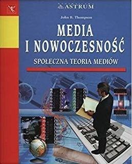 Media i nowoczesność. Społeczna teoria mediów