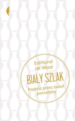 Biały szlak. Podróż przez świat porcelany