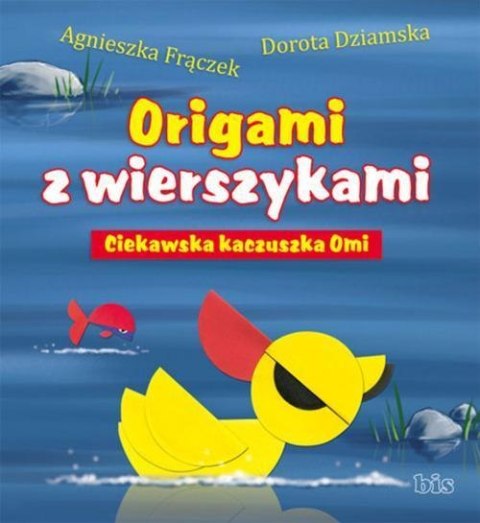 Origami z wierszykami. Ciekawska kaczuszka Omi