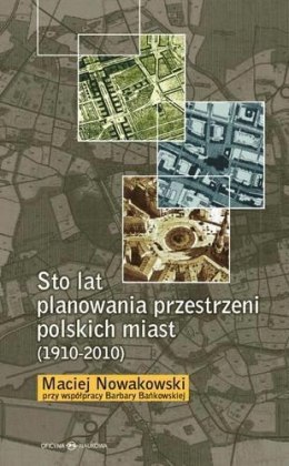 Sto lat planowania przestrzeni polskich miast...
