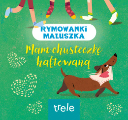 Mam chusteczkę haftowaną. Rymowanki maluszka