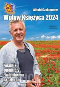 Wpływ Księżyca 2024 Poradnik ogrodniczy z kalendarzem na cały rok