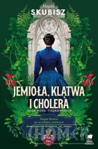 Śmierć, jemioła i cholera Saga rodu Tyszkowskich tom 3