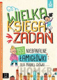 Wielka księga zadań 153 niebanalne łamigłówki dla mądrej główki