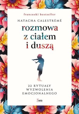 Rozmowa z ciałem i duszą. 22 rytuały wyzwolenia...