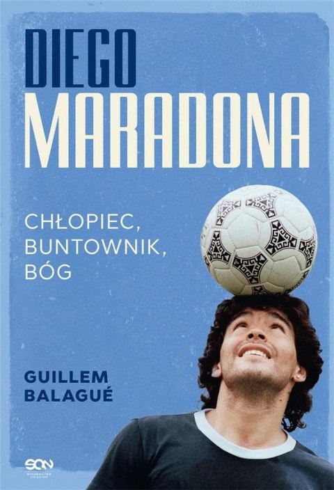 Diego Maradona. Chłopiec, buntownik, bóg