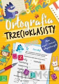 Ortografia trzecioklasisty. Zbiór reguł i ćwiczeń ortograficznych. Wydanie III