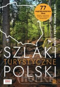 Szlaki turystyczne Polski. 77 najciekawszych tras pieszych, rowerowych, wodnych, kolejowych i tematy