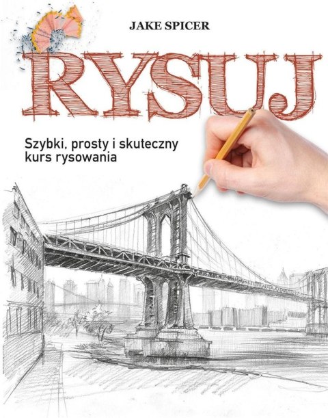 Rysuj. Szybki, prosty i skuteczny kurs rysowania