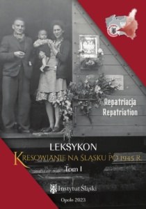 Kresowianie na Śląsku po 1945 roku. Leksykon, tom 1