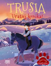 Zwierzęta w potrzebie. Trusia. Uratuj konika!