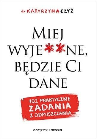 Miej wyje**ne, będzie Ci dane