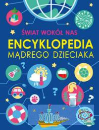 Świat wokół nas. Encyklopedia mądrego dzieciaka