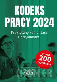 Kodeks Pracy 2024 Praktyczny komentarz z przykładami