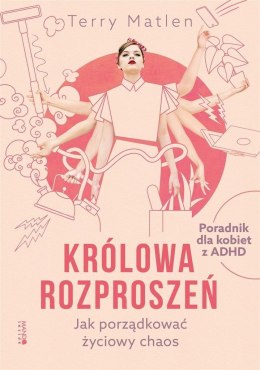 Królowa rozproszeń. Jak porządkować życiowy chaos