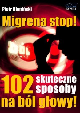 Migrena stop! 102 skuteczne sposoby na ból głowy