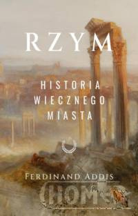 Rzym. Historia Wiecznego Miasta