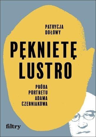 Pęknięte lustro. Próba biografii Adama Czerniakowa