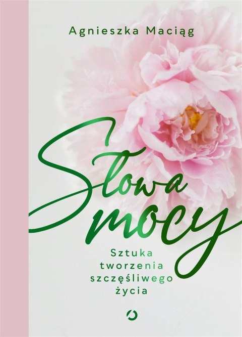 Słowa mocy. Sztuka tworzenia szczęśliwego życia