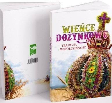 Wieńce dożynkowe. Tradycja i współczesność