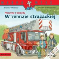 Mądra Mysz. Maszyny i pojazdy. W remizie strażackiej