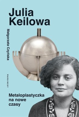 Julia Keilowa. Metaloplastyczka na nowe czasy