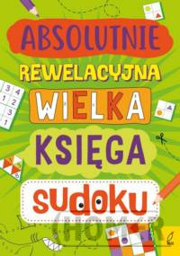 Absolutnie rewelacyjna wielka księga sudoku