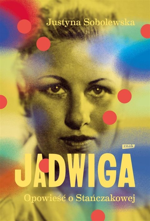 Jadwiga. Biografia Stańczakowej