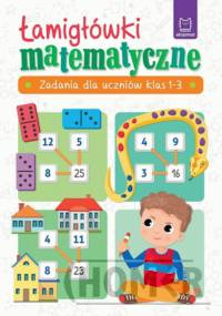 Łamigłówki matematyczne Zadania dla uczniów klas 1-3