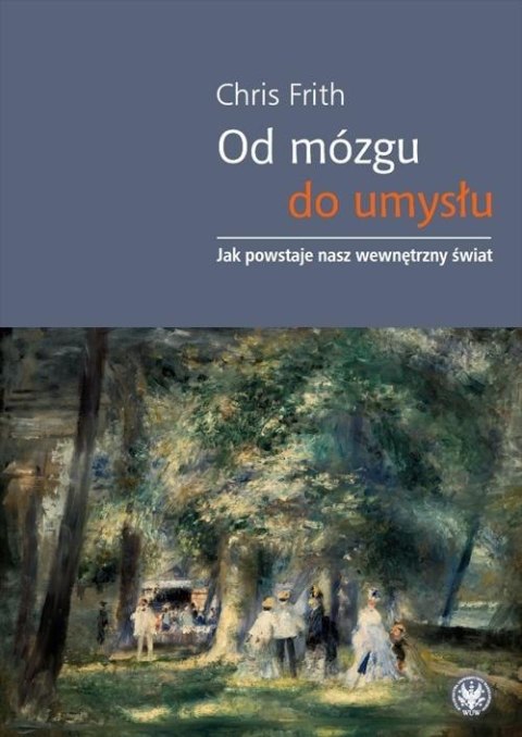 Od mózgu do umysłu. Jak powstaje nasz wewnętrzny..